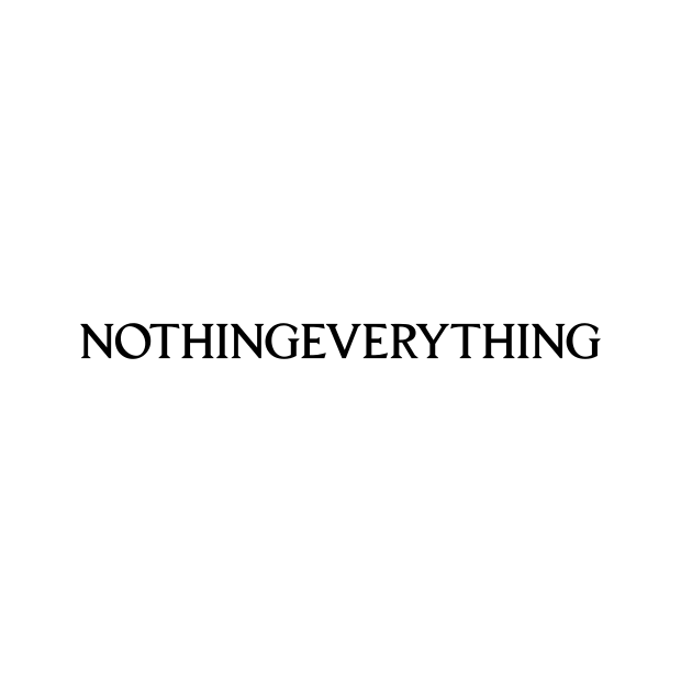 NOTHING EVERYTHING
