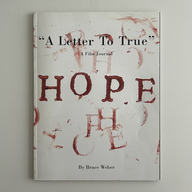 Bruce Weber - A Letter To True (2005)