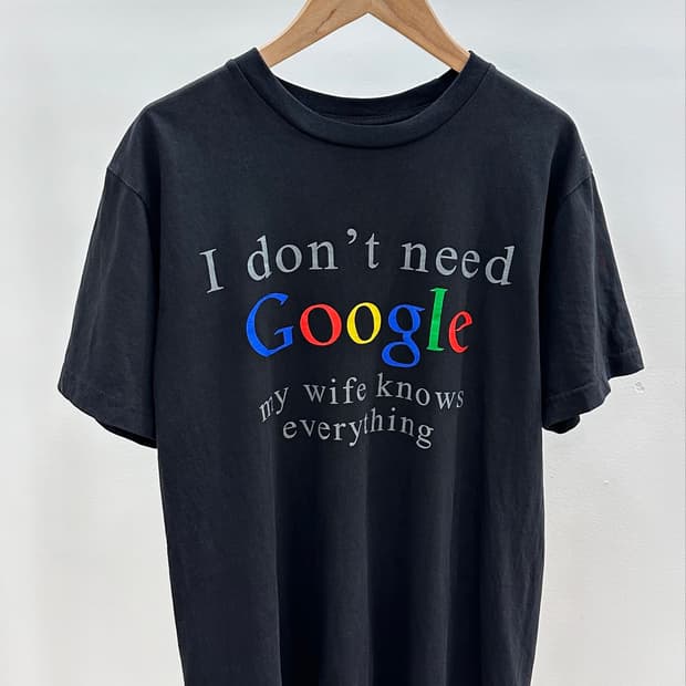 I Don’t Need Goole T - Shirt