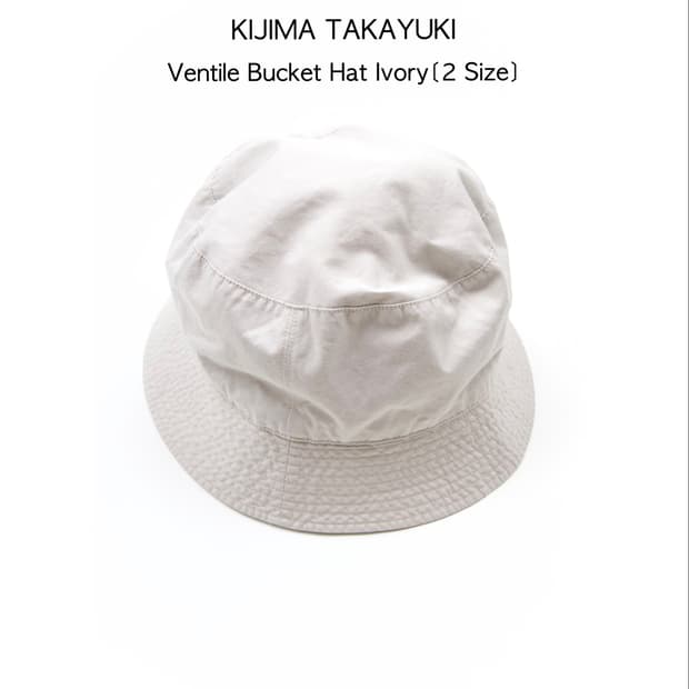 KIJIMA TAKAYUKI 벤타일 버킷 햇 아이보리