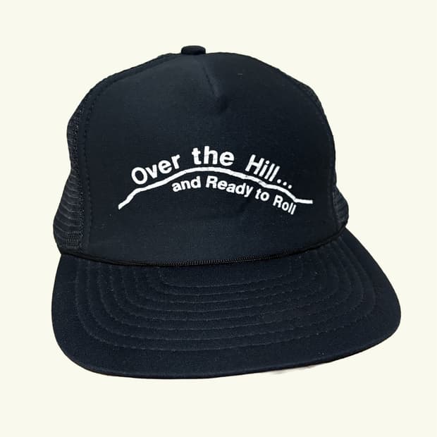 “Over the Hill..” Kitsch phrases Cap